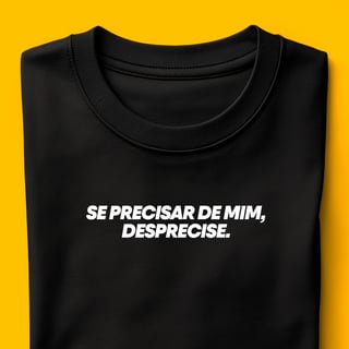 Nome do produto Camiseta - Se precisar de mim, desprecise