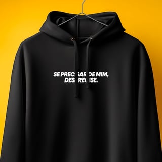 Nome do produto Moletom - Se precisar de mim, desprecise