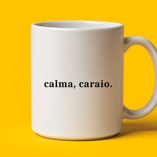 Nome do produto Caneca - Calma, caraio