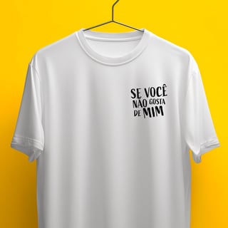 Nome do produto Camiseta - Se você não gosta de mim, o problema é você