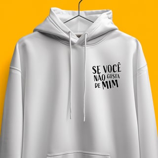 Nome do produto Moletom - Se você não gosta de mim, o problema é você