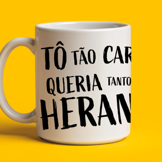 Nome do produto Caneca - Tô tão carente, queria uma herança