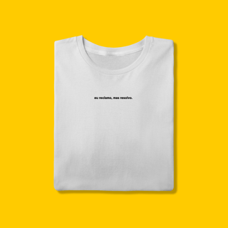 Nome do produto Camiseta - Eu reclamo, mas resolvo