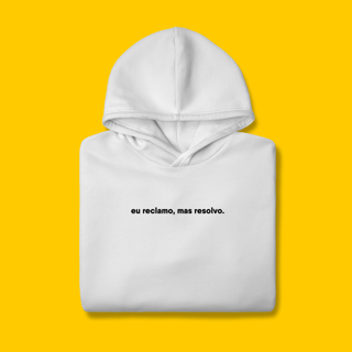 Nome do produto Moletom - Eu reclamo, mas resolvo
