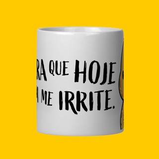 Nome do produto Caneca - Tomara que hoje ninguém me irrite