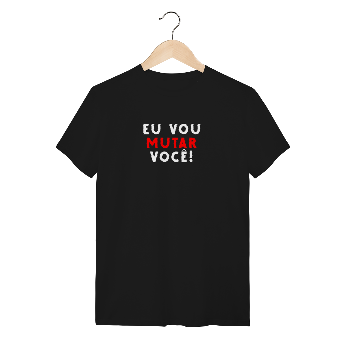 Camisa Eu Vou Mutar Você