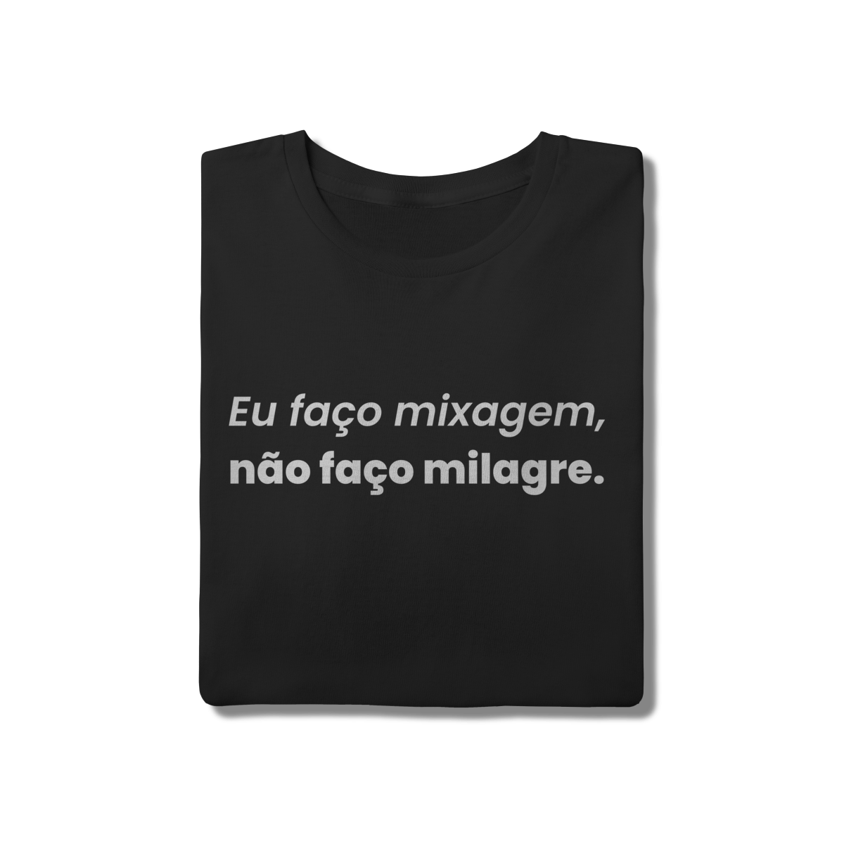 Camisa “Eu Faço Mixagem, Não Faço Milagre”
