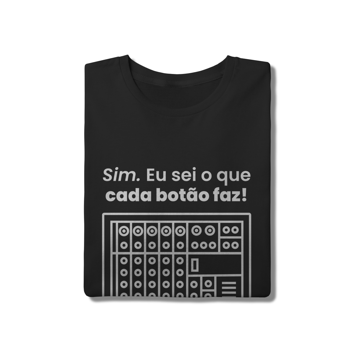 Camisa “Eu sei o que cada botão faz!”