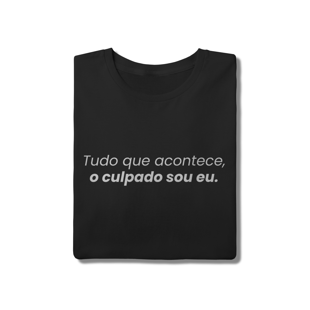 Camisa “Tudo que acontece, o culpado sou eu”