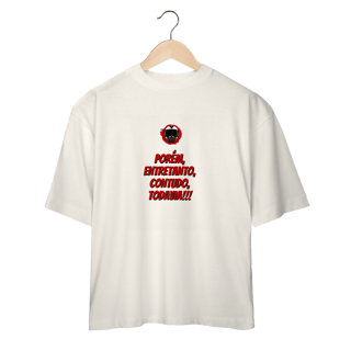Nome do produto Porém, Entretanto, Contudo, Todavia - Collab  Lá e de Moto Outra Vez  - Unissex, 100% Algodão, Oversized