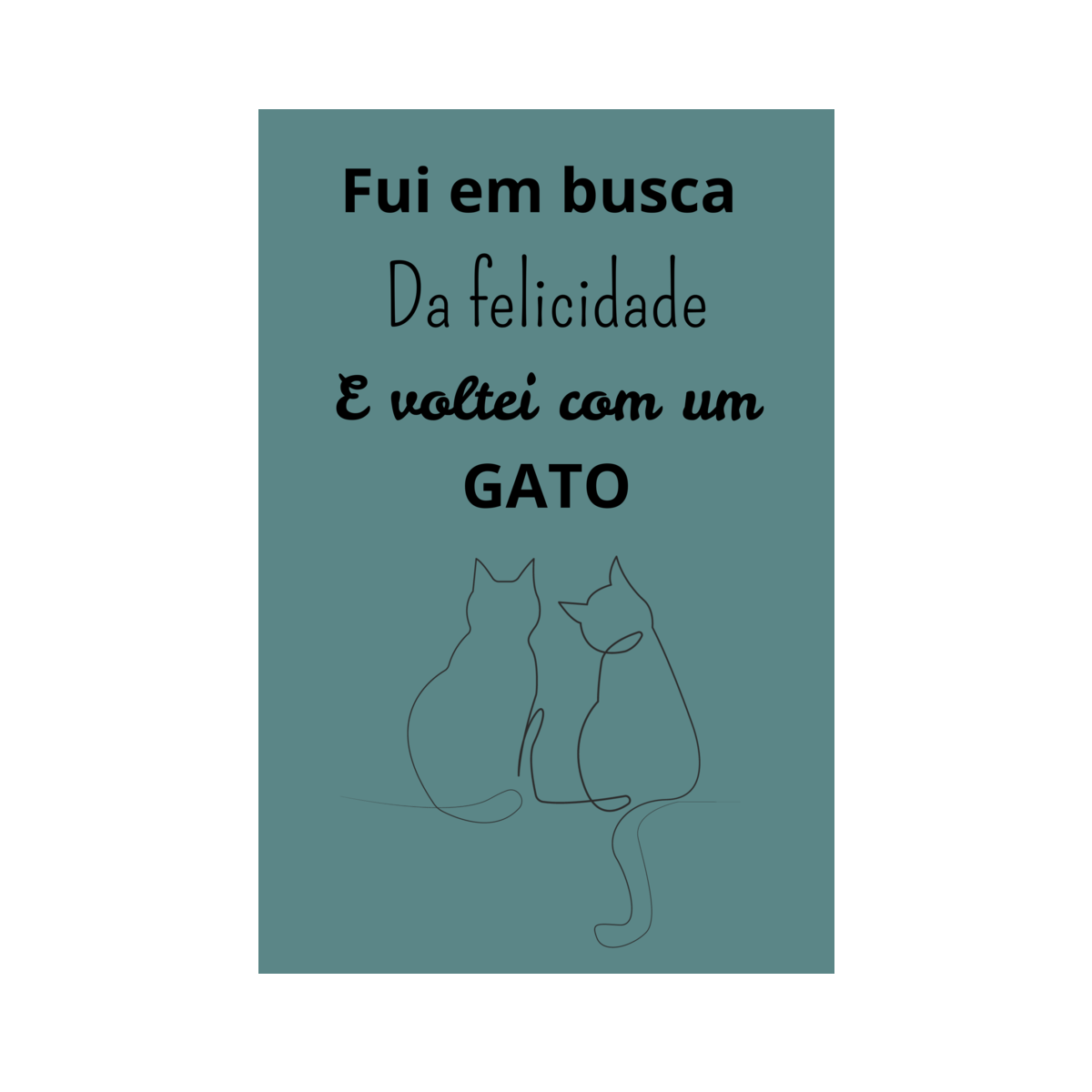 Nome do produto: Quadro Fui em Busca da felicidade E volteei com um Gato