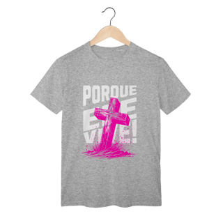 Nome do produto Camiseta Porque Ele Vive Classic