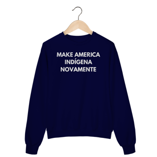 Nome do produto moletom MAKE AMERICA INDÍGENA NOVAMENTE