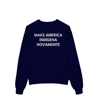 Nome do produto moletom MAKE AMERICA INDÍGENA NOVAMENTE