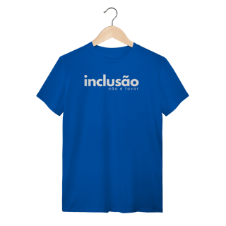 Nome do produto camiseta INCLUSÃO não é favor