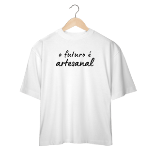Nome do produto oversized  O FUTURO É ARTESANAL