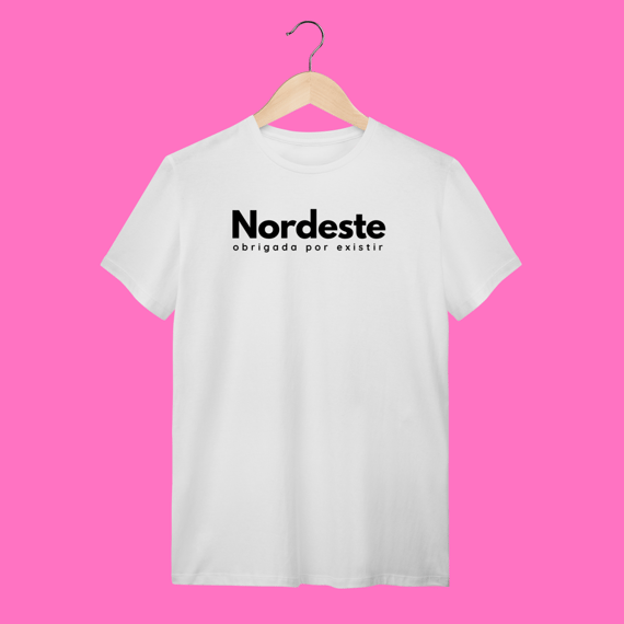 camiseta NORDESTE obrigadA por existir