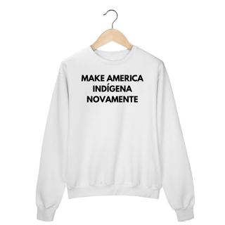 Nome do produto moletom MAKE AMERICA INDÍGENA NOVAMENTE