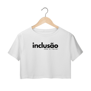 Nome do produto cropped INCLUSÃO não é favor