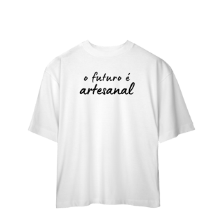 Nome do produto oversized  O FUTURO É ARTESANAL