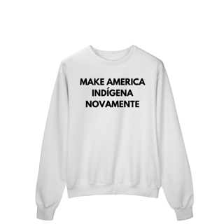 Nome do produto moletom MAKE AMERICA INDÍGENA NOVAMENTE