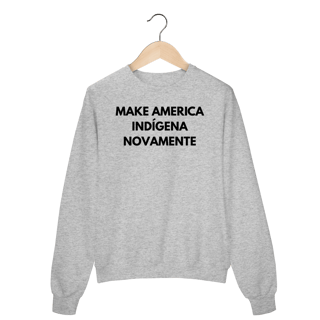 Nome do produto moletom MAKE AMERICA INDÍGENA NOVAMENTE