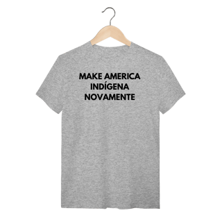 Nome do produto camiseta MAKE AMERICA INDÍGENA NOVAMENTE
