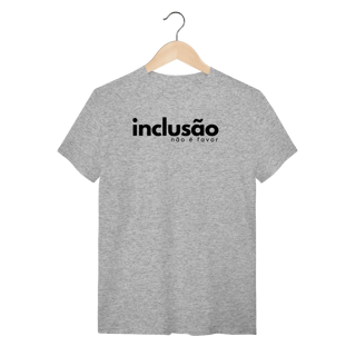 Nome do produto camiseta INCLUSÃO não é favor