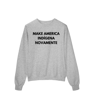 Nome do produto moletom MAKE AMERICA INDÍGENA NOVAMENTE