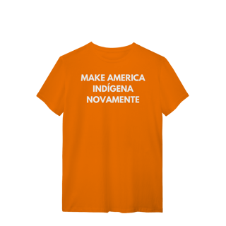 Nome do produto camiseta MAKE AMERICA INDÍGENA NOVAMENTE
