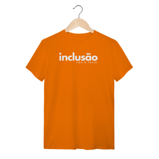Nome do produto camiseta INCLUSÃO não é favor