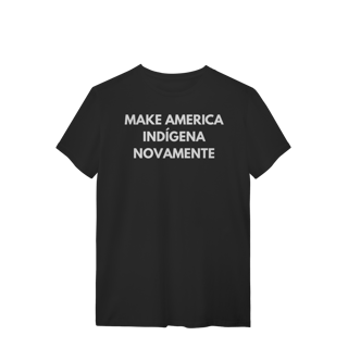 Nome do produto camiseta MAKE AMERICA INDÍGENA NOVAMENTE