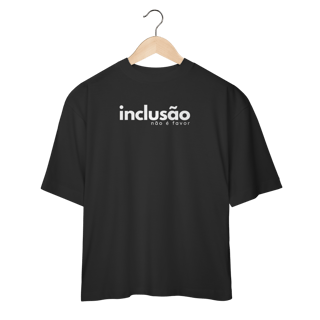 Nome do produto oversized INCLUSÃO não é favor
