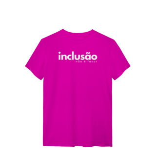 Nome do produto camiseta INCLUSÃO não é favor