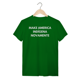 Nome do produto camiseta MAKE AMERICA INDÍGENA NOVAMENTE