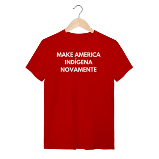 Nome do produto camiseta MAKE AMERICA INDÍGENA NOVAMENTE