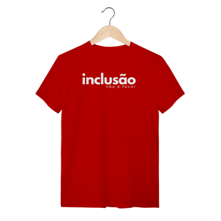 Nome do produto camiseta INCLUSÃO não é favor