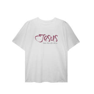 Nome do produto SEM ELE NÃO HÁ EU - Plus Size