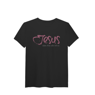 Nome do produto SEM ELE NÃO HÁ EU - Malha Pima