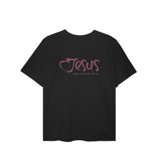 Nome do produto SEM ELE NÃO HÁ EU - Plus Size