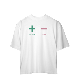 Nome do produto + de Cristo - de mim - Oversized