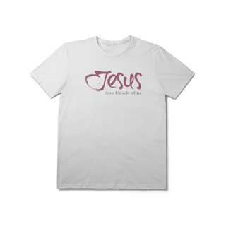 Nome do produto SEM ELE NÃO HÁ EU - Unissex