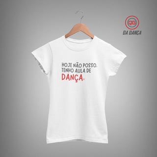 Nome do produto Camiseta de Dança Feminina - Hoje não posso (light)