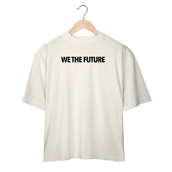 T-Shirt Oversized - We the Future