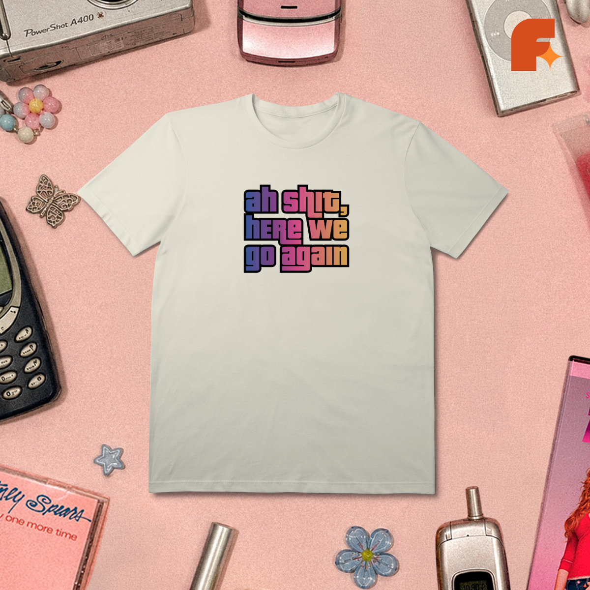 Camiseta Ah Shit, Here We Go Again