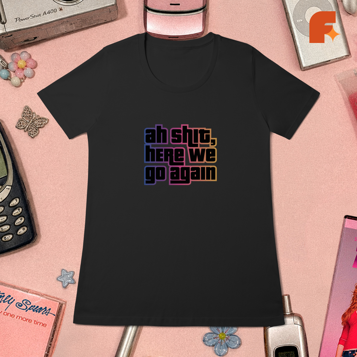 Baby Tee Ah Shit, Here We Go Again