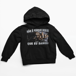 Não é porque bobiei que eu dancei(Moletom)