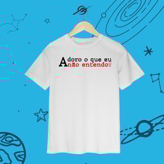 Camiseta Infantil Adoro o que eu não entendo 