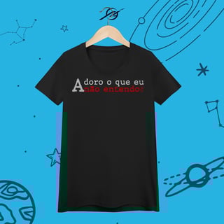 Nome do produto Camiseta Feminina Adoro o que eu não entendo 