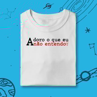 Nome do produto Camiseta Infantil Adoro o que eu não entendo 